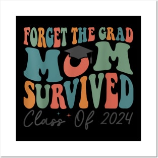 Graduation Forget the Grad Mom Survived Class of 2024 Posters and Art